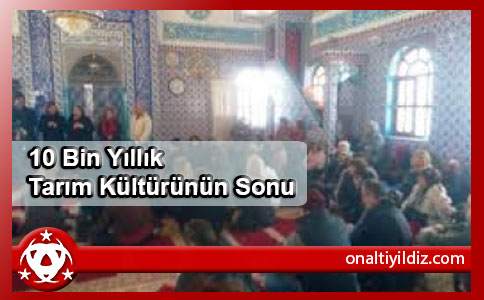 10 Bin Yıllık Tarım Kültürünün Sonu