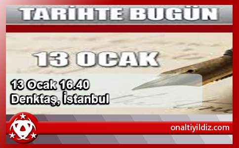 13 Ocak 16.40, Denktaş, İstanbul