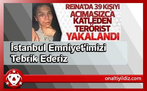 İstanbul Emniyet'imizi Tebrik Ederiz