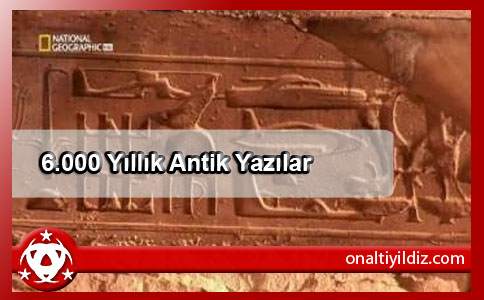 6.000 Yıllık Antik Yazılar