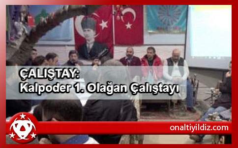 ÇALIŞTAY: Kalpoder 1. Olağan Çalıştayı