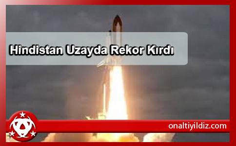 Hindistan Uzayda Rekor Kırdı