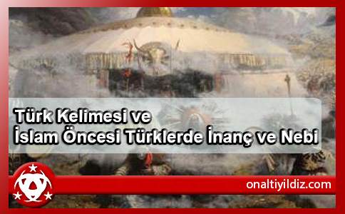 Türk Kelimesi ve İslam Öncesi Türklerde İnanç ve Nebi