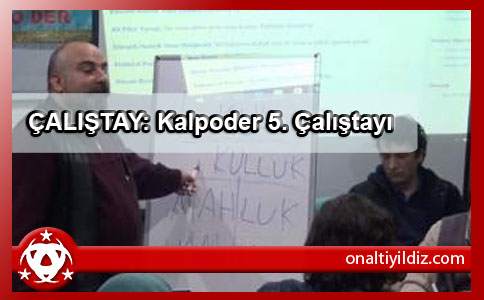 ÇALIŞTAY: Kalpoder 5. Çalıştayı