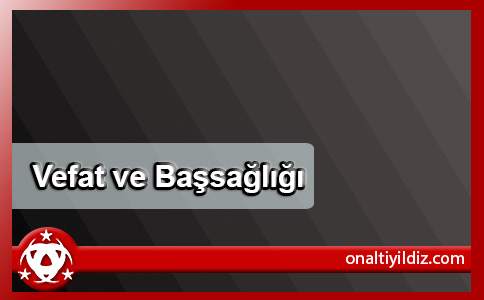 Vefat  ve Başsağlığı