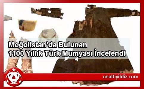 Moğolistan’da Bulunan 1100 Yıllık Türk Mumyası İncelendi