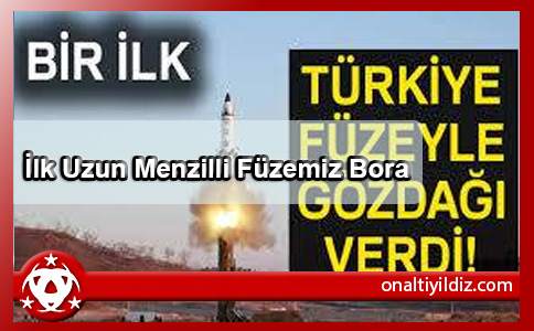 İlk Uzun Menzilli Füzemiz Bora