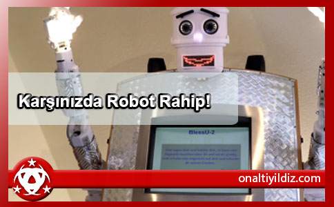 Karşınızda Robot Rahip!