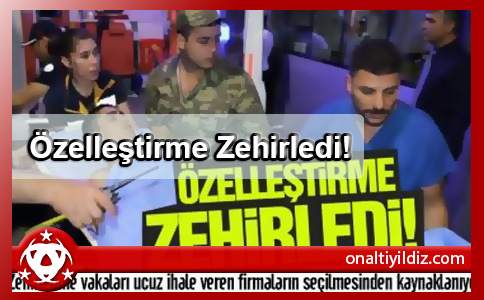 Özelleştirme Zehirledi!