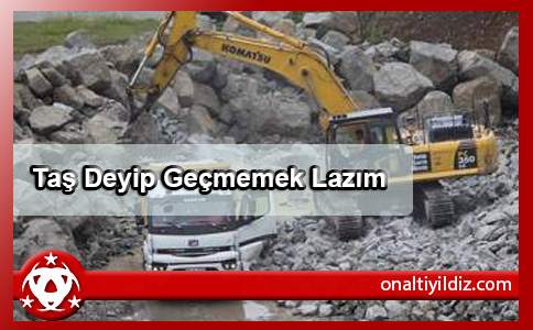 Taş Deyip Geçmemek Lazım