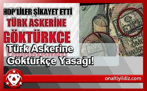 Türk Askerine Göktürkçe Yasağı!