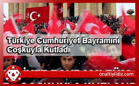 Türkiye Cumhuriyet Bayramını Coşkuyla Kutladı