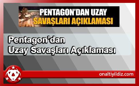 Pentagon’dan Uzay Savaşları Açıklaması