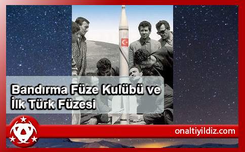 Bandırma Füze Kulübü ve İlk Türk Füzesi