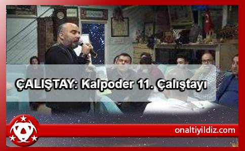 ÇALIŞTAY: Kalpoder 11. Çalıştayı