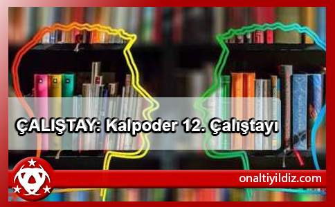 ÇALIŞTAY: Kalpoder 12. Çalıştayı