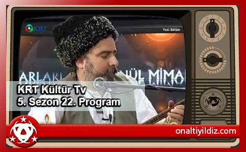 KRT Kültür Tv 5. Sezon 22. Program