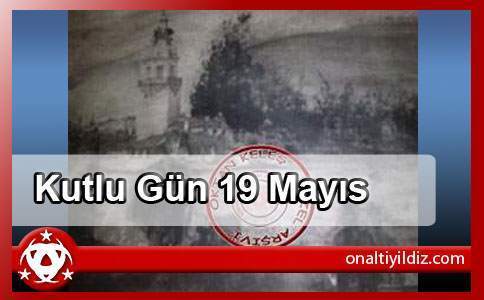 19 Mayıs Kutlu Gün-İlk Adım