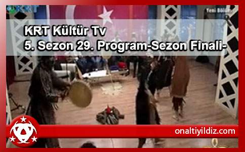KRT Kültür Tv 5. Sezon 29. Program-Sezon Finali-