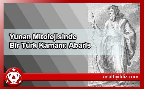 Yunan Mitolojisinde Bir Türk Kamanı: Abaris