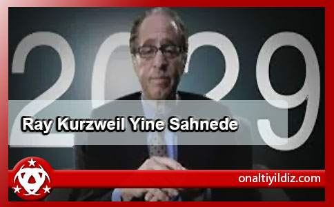 Ray Kurzweil Yine Sahnede