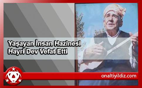 Yaşayan İnsan Hazinesi Hayri Dev Vefat Etti