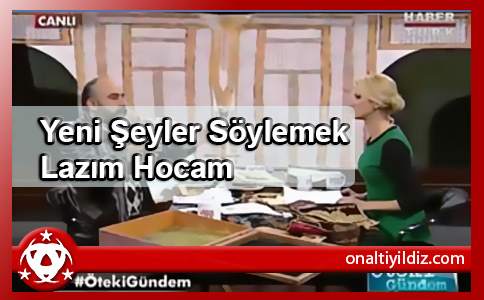 Yeni Şeyler Söylemek Lazım Hocam