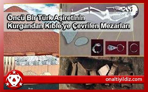 Öncü Bir Türk Aşiretinin Kurgandan Kıble'ye Çevrilen Mezarları