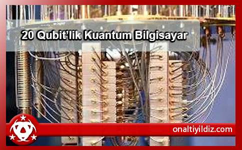 20 Qubit’lik Kuantum Bilgisayar