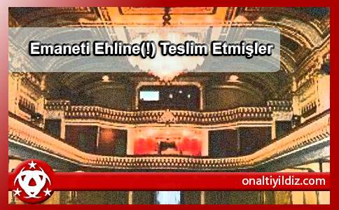 Emaneti Ehline(!) Teslim Etmişler