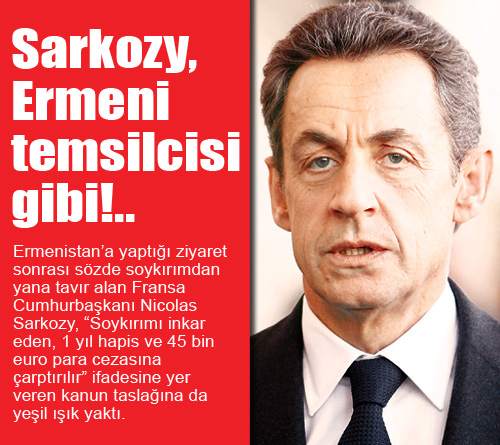 Sarkozy, Ermeni Temsilcisi Gibi!..