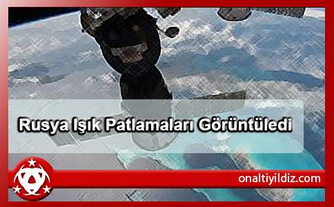 Rusya Işık Patlamaları Görüntüledi