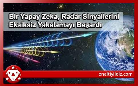 Bir Yapay Zeka, Radar Sinyallerini Eksiksiz Yakalamayı Başardı