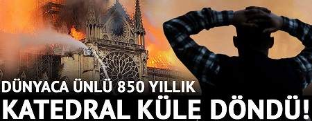 Notre Dame Katedrali Yangınla Kül Oldu!