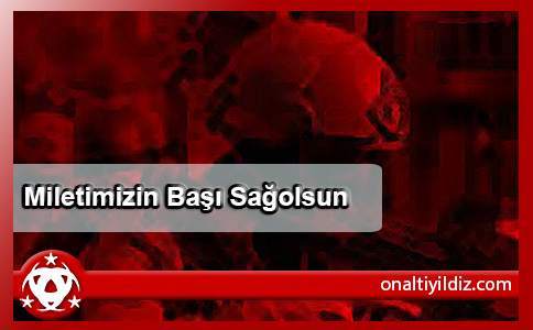 Milletimizin Başı Sağolsun!