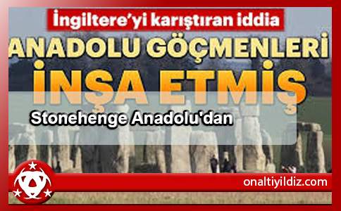 Stonehenge Anadolu'dan