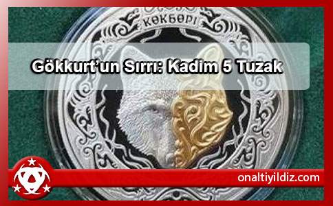 Gökkurt’un Sırrı: Kadim 5 Tuzak