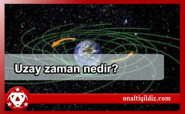 Uzay zaman nedir?