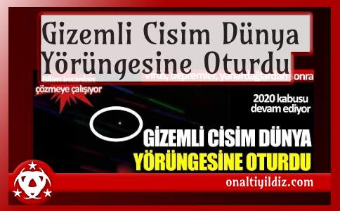 Gizemli Cisim Dünya Yörüngesine Oturdu