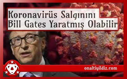 Koronavirüs Salgınını Bill Gates Yaratmış Olabilir