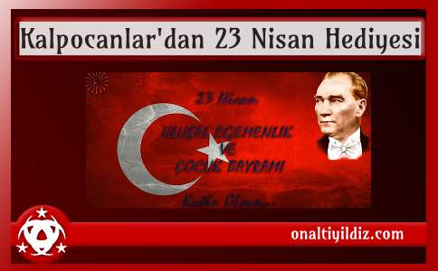 Kalpocanlar'dan 23 Nisan Hediyesi