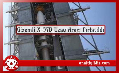 Gizemli X-37B Uzay Aracı Fırlatıldı