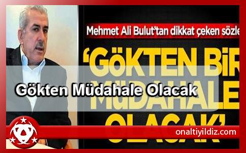 Gökten Müdahale Olacak