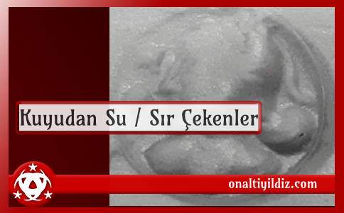 Kuyudan Su / Sır Çekenler