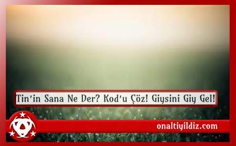 Tin’in Sana Ne Der? Kod’u Çöz! Giysini Giy Gel!