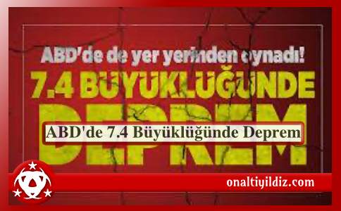 ABD'de  7.4 Büyüklüğünde Deprem