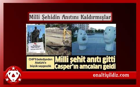 Milli Şehidin Anıtını Kaldırmışlar