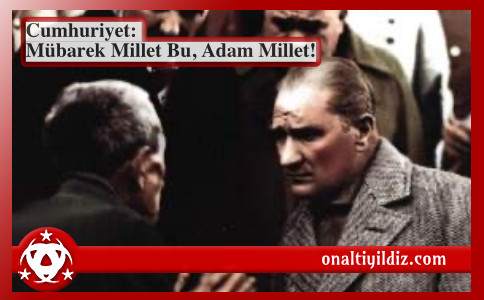 Cumhuriyet: Mübarek Millet Bu, Adam Millet!