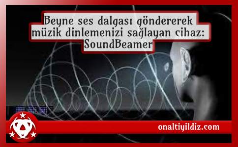 Beyne ses dalgası göndererek müzik dinlemenizi sağlayan cihaz: SoundBeamer