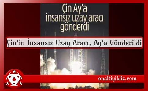 Çin'in İnsansız Uzay Aracı, Ay'a Gönderildi